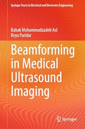 beamforming in medical ultrasound imaging 1st edition babak mohammadzadeh asl ,roya paridar 9819975271,