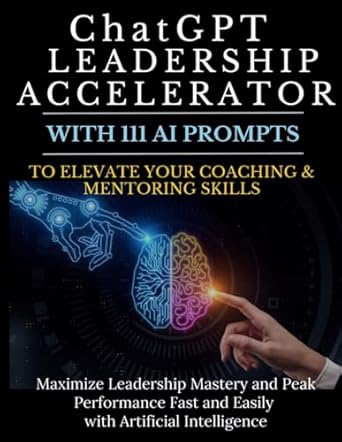 chatgpt leadership accelerator with 111 ai prompts to elevate your coaching and mentoring skills maximize