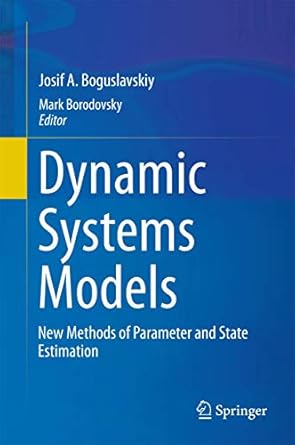 dynamic systems models new methods of parameter and state estimation 1st edition josif a boguslavskiy ,mark