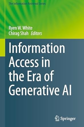 information access in the era of generative ai 1st edition ryen w white ,chirag shah 3031731468,