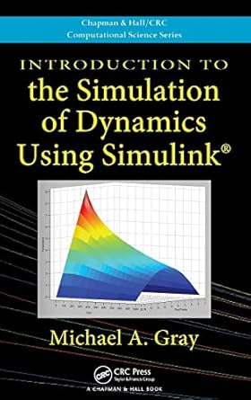 introduction to the simulation of dynamics using simulink 1st edition michael a gray 1439818975,
