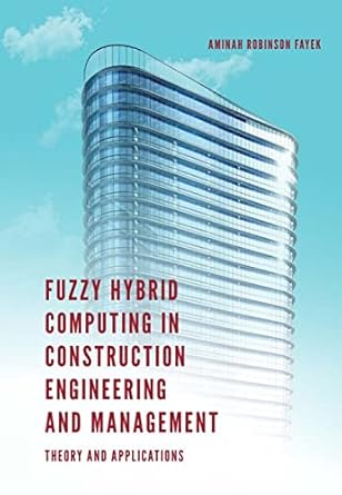 fuzzy hybrid computing in construction engineering and management theory and applications 1st edition aminah