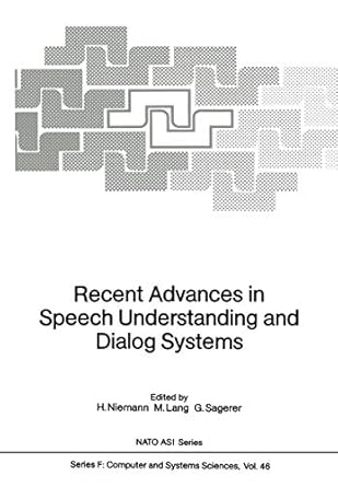 recent advances in speech understanding and dialog systems 1st edition g sagerer niemann, h , m lang