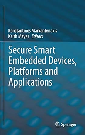 secure smart embedded devices platforms and applications 1st edition konstantinos markantonakis ,keith mayes