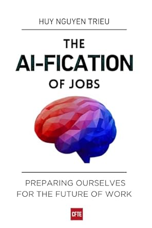 the ai fication of jobs preparing ourselves for the future of work 1st edition huy nguyen trieu 1068556730,