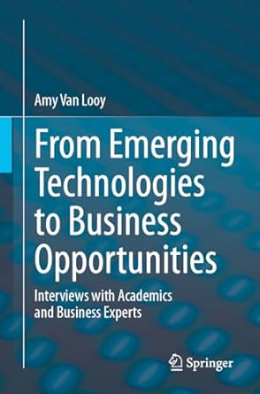 from emerging technologies to business opportunities interviews with academics and business experts 1st