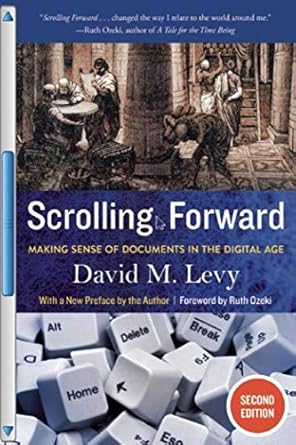 scrolling forward   making sense of documents in the digital age 1st edition david m levy ,ruth ozeki