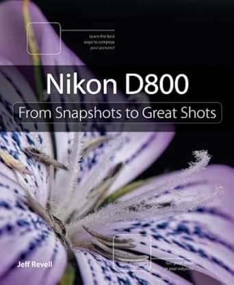nikon d800 from snapshots to great shots 1st edition jeff revell 0321840747, 978-0321840745