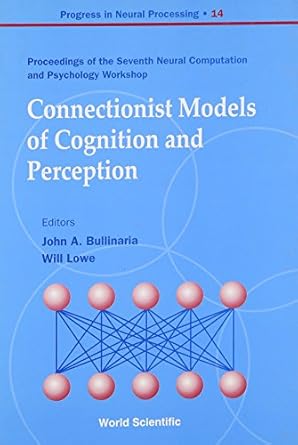 connectionist models of cognition and perception 1st edition john a bullinaria ,will lowe 981238037x,