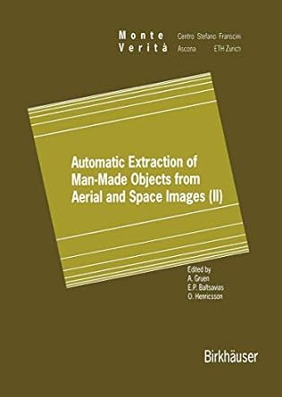 automatic extraction of man made objects from aerial and space images 1st edition armin gruen ,e p baltsavias
