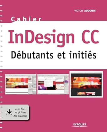 cahier indesign cc debutants et inities avec tous les fichiers des exercices 1st edition victor audouin