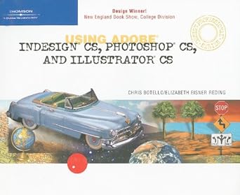using adobe indesign cs photoshop cs and illustrator cs design professional 1st edition chris botello