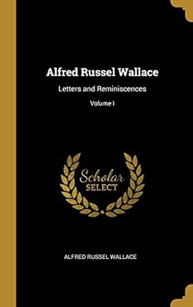 alfred russel wallace letters and reminiscences volume i 1st edition alfred russel wallace 0526196025,