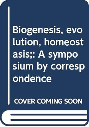 biogenesis evolution homeostasis a symposium by correspondence 1st edition a locker 0387061347, 978-0387061344