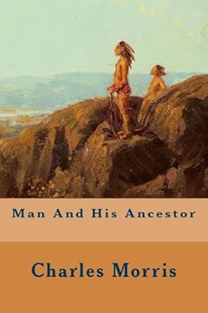 man and his ancestor 1st edition charles morris 1508916284, 978-1508916284