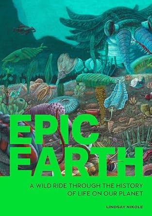 epic earth a wild ride through the history of life on our planet 1st edition lindsay nikole 1577155343,
