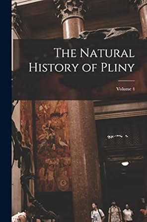 the natural history of pliny volume 4 1st edition anonymous 1017429081, 978-1017429084