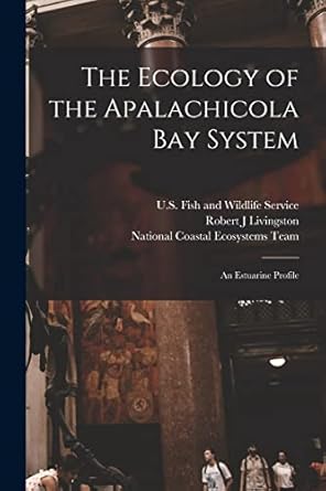 the ecology of the apalachicola bay system an estuarine profile 1st edition florida sea grant college ,u s