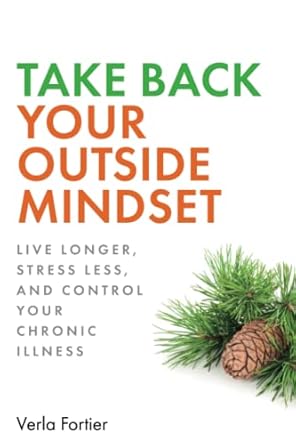 take back your outside mindset live longer stress less and control your chronic illness 1st edition verla