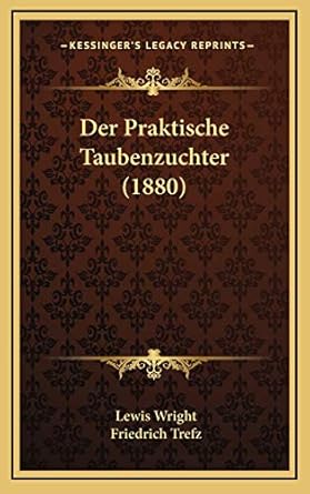 der praktische taubenzuchter 1st edition lewis wright ,friedrich trefz 1167884795, 978-1167884795