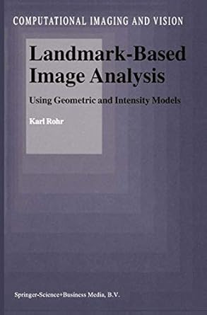 landmark based image analysis using geometric and intensity models 1st edition karl rohr 0792367510,