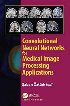 convolutional neural networks for medical image processing applications 1st edition saban ozturk 1032104007,