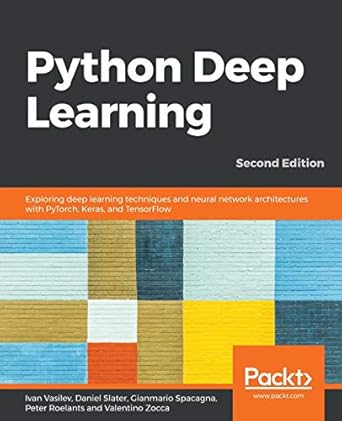 python deep learning exploring deep learning techniques and neural network architectures with pytorch keras