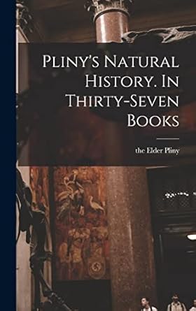 plinys natural history in thirty seven books 1st edition the elder pliny 1015630944, 978-1015630949