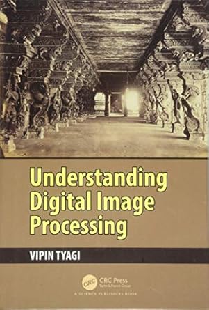 understanding digital image processing 1st edition vipin tyagi 1138566845, 978-1138566842