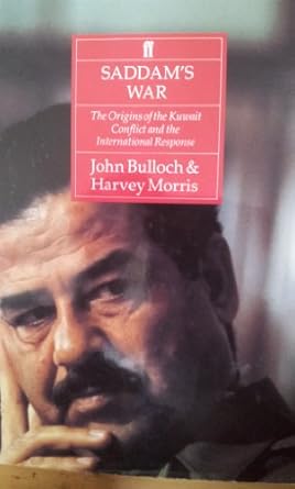 saddams war the origins of the kuwait conflict and the international response 1st edition john bullock