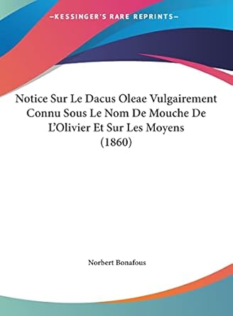 notice sur le dacus oleae vulgairement connu sous le nom de mouche de lolivier et sur les moyens 1st edition
