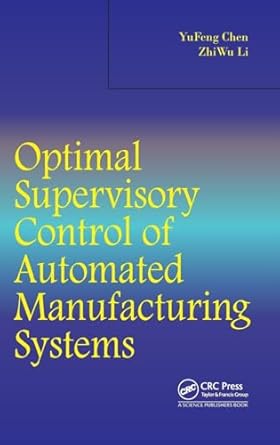optimal supervisory control of automated manufacturing systems 1st edition yufeng chen ,zhiwu li 1466577533,