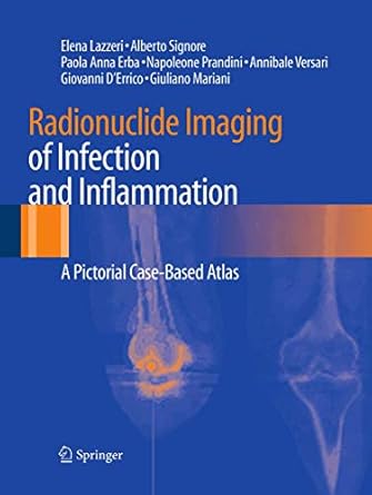 radionuclide imaging of infection and inflammation a pictorial case based atlas 1st edition elena lazzeri