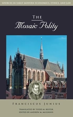 the mosaic polity 1st edition franciscus junius ,andrew m mcginnis ,todd m rester 1942503105, 978-1942503101