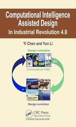 computational intelligence assisted design in industrial revolution 4 0 1st edition yi chen ,yun li