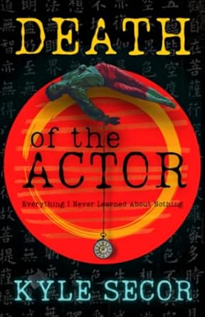 death of the actor everything i never learned about nothing 1st edition kyle secor ,julie rumbarger ,john