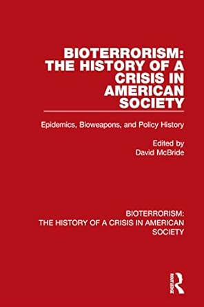 bioterrorism the history of a crisis in american society 1st edition david mcbride 0367642468, 978-0367642464