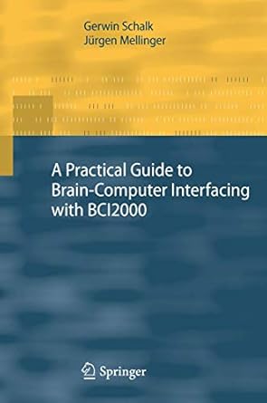 a practical guide to brain computer interfacing with bci2000 general purpose software for brain computer