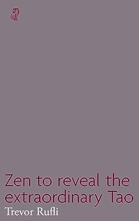 zen to reveal the extraordinary tao 1st edition trevor rufli 1739724984, 978-1739724986