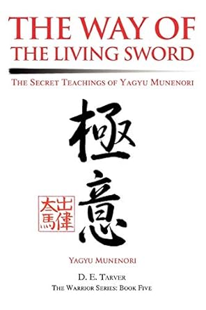 the way of the living sword the secret teachings of yagyu munenori 1st edition yagyu munenori ,d e tarver