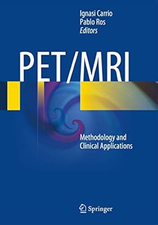 pet/mri methodology and clinical applications 1st edition ignasi carrio ,pablo ros 3642406912, 978-3642406911