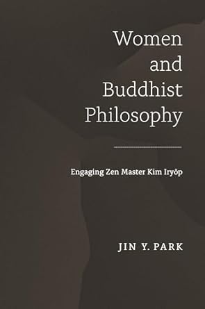 women and buddhist philosophy engaging zen master kim iryop 1st edition jin y park 0824858786, 978-0824858780