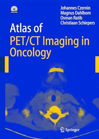 atlas of pet/ct imaging in oncology 1st edition johannes czernin ,magnus dahlbom ,o ratib ,christiaan