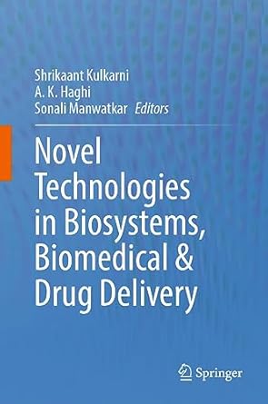novel technologies in biosystems biomedical and drug delivery 1st edition shrikaant kulkarni ,a k haghi