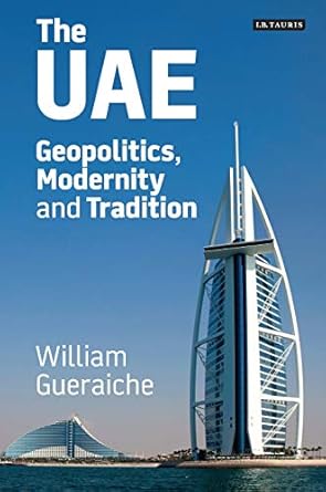 the uae geopolitics modernity and tradition 1st edition william gueraiche 1784539309, 978-1784539306