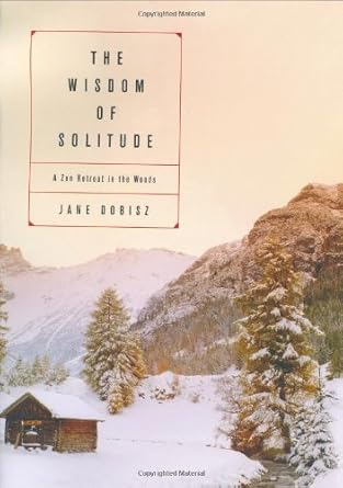 the wisdom of solitude a zen retreat in the woods 1st edition jane dobisz 0060085959, 978-0060085957