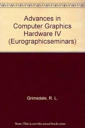 advances in computer graphics hardware iv 1st edition r l grimsdale ,w straber 0387534733, 978-0387534732