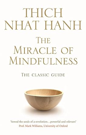 the miracle of mindfulness the classic guide to meditation by the worlds most revered master by thich nhat