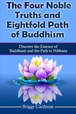 the four noble truths and eightfold path of buddhism discover the essence of buddhism and the path to nibbana