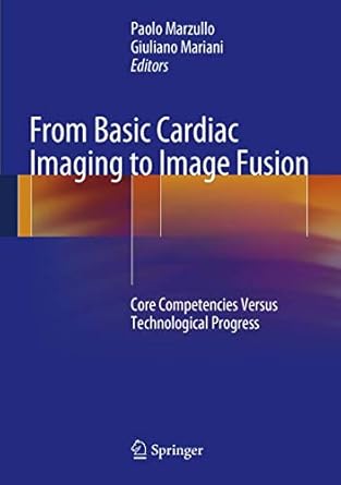 from basic cardiac imaging to image fusion core competencies versus technological progress 1st edition paolo